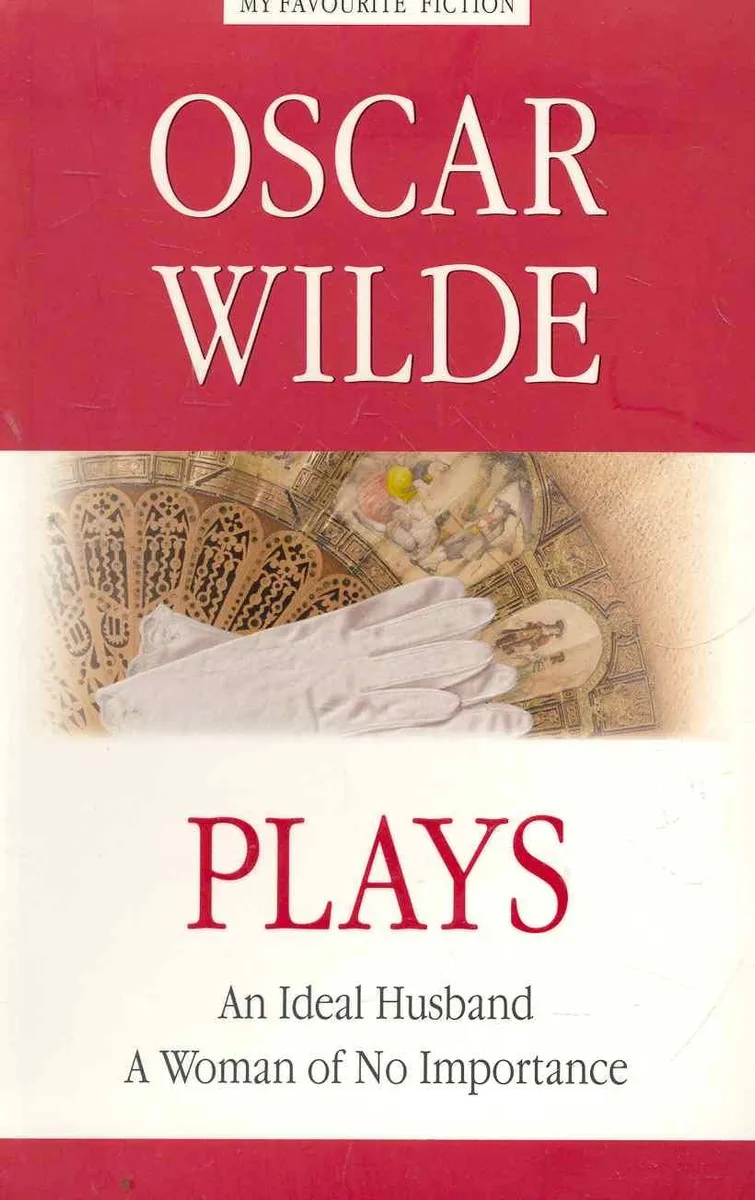 Plays. An Ideal Husband. A Woman of no Importance