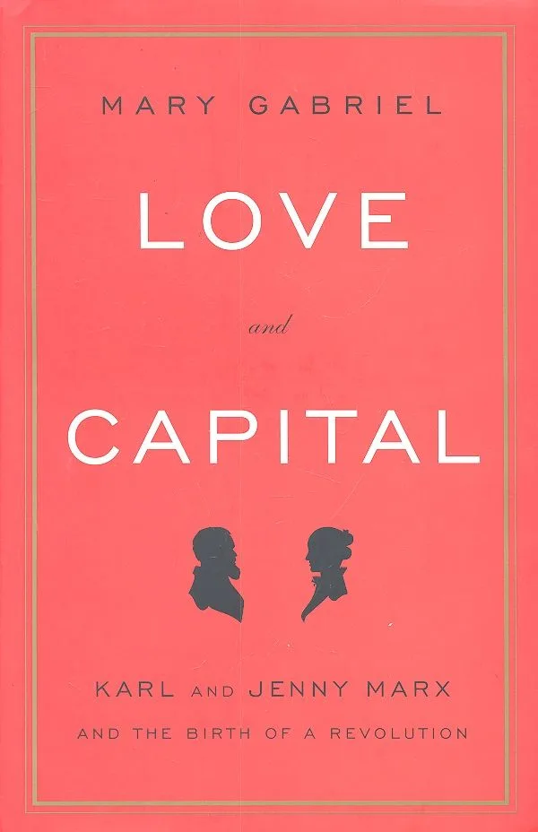 Love and Capital. Karl and Jenny Marx and The Birth of a Revolution / (супер). Gabriel M. (ВБС Логистик)