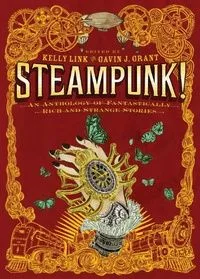 Steampunk!: An Anthology of Fantastically Rich and Strange Stories