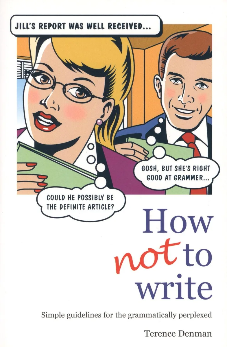 How Not To Write: Simple guidelines for the grammatically perplexed