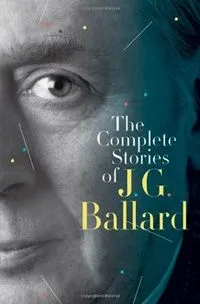 The Complete Stories of J. G. Ballard