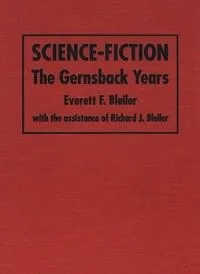 Science-Fiction: The Gernsback Years: A Complete Coverage of the Genre Magazines Amazing, Astounding, Wonder, and Others from 1926 Through 1936
