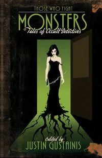 Those Who Fight Monsters: Tales of Occult Detectives