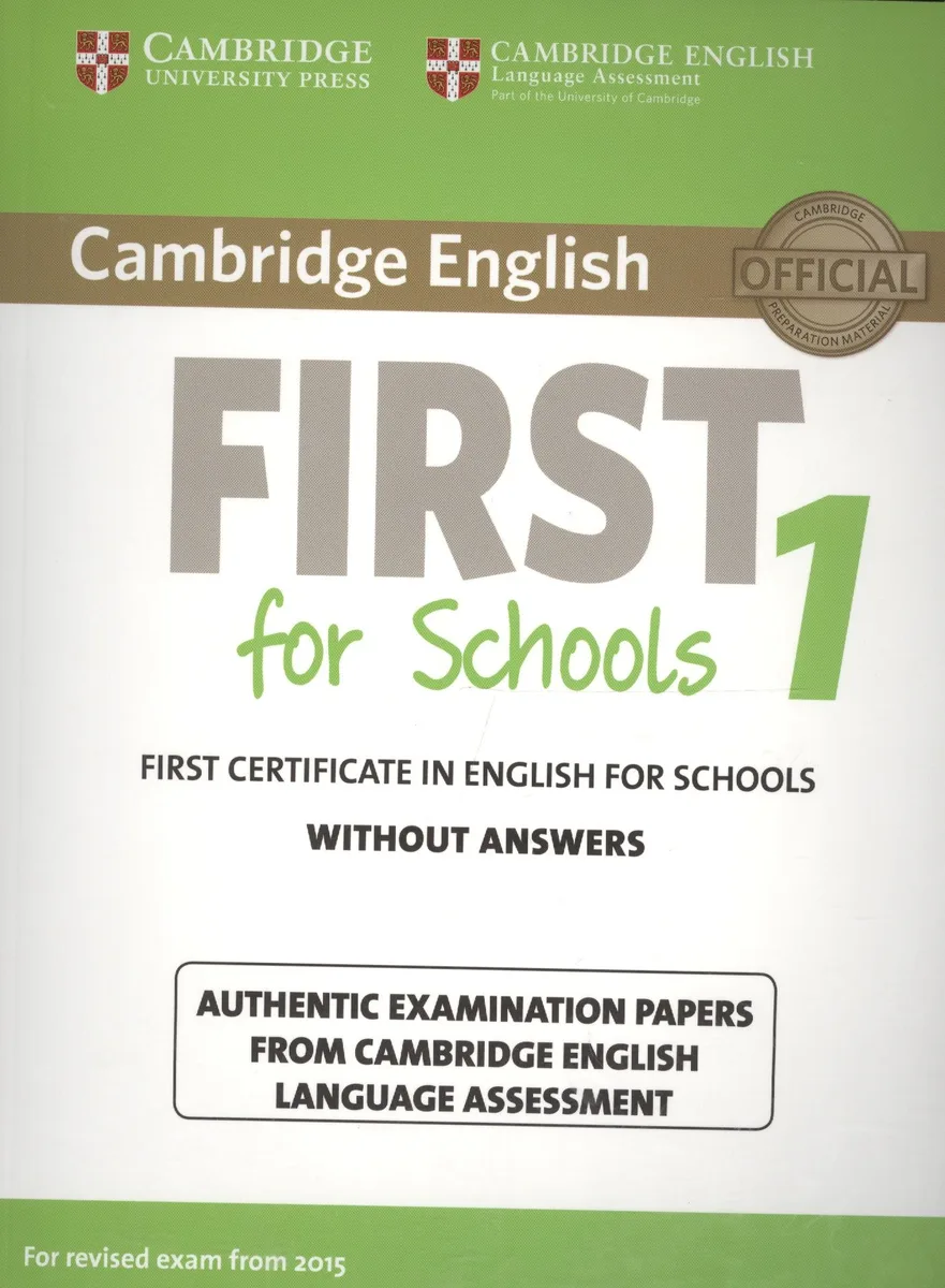 Cambridge English First 1 for Schools without Answers. First Certificate in English for Schools. Authentic Examination Papers from Cambridge English Language Assessment