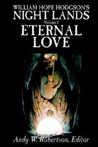 William Hope Hodgson's Night Lands, Volume I: Eternal Love