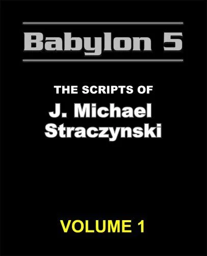 The Babylon 5 Scripts of J. Michael Straczynski. Volume 1