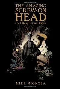 The Amazing Screw-On Head and Other Curious Objects