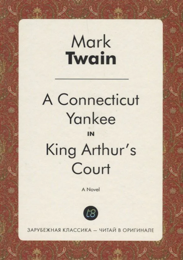 A Connecticut Yankee in King Arthur`s Court. A Novel