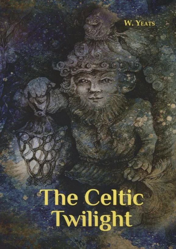 The Celtic Twilight = Кельтские Сумерки: на англ.яз