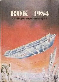 Rok 1984: antologia współczesnej SF