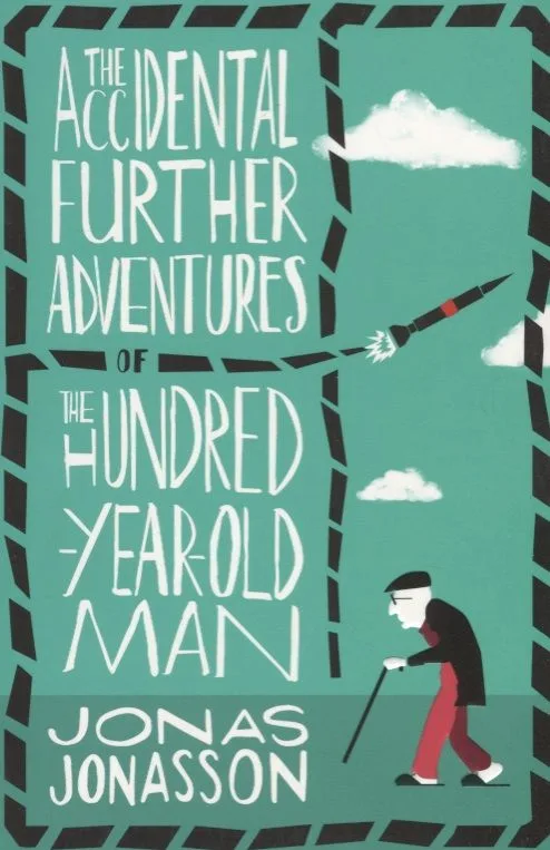 The Accidental Further Adventures of the Hundred-Year-Old Man