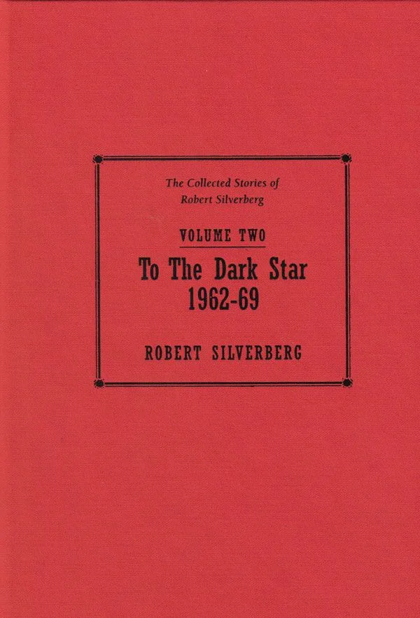 To the Dark Star: The Collected Stories of Robert Silverberg, Volume Two (1962-69)