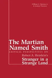 The Martian Named Smith: Critical Perspectives on Robert A. Heinlein's "Stranger in a Strange Land"