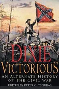 Dixie Victorious: An Alternate History of the Civil War