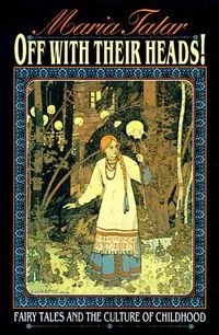 Off With Their Heads!: Fairy Tales and the Culture of Childhood