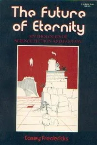 The Future of Eternity: Mythologies of Science Fiction and Fantasy