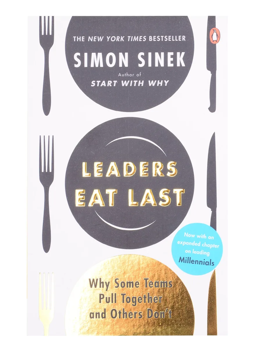 Leaders Eat Last: Why Some Teams Pull Together and Others Don't