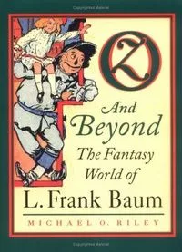 Oz and Beyond: The Fantasy World of L. Frank Baum