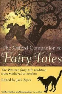 The Oxford Companion to Fairy Tales: The Western Fairy Tale Tradition from Medieval to Modern
