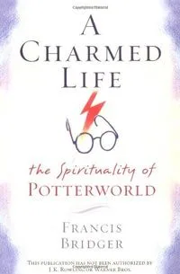 A Charmed Life: The Spirituality of Potterworld