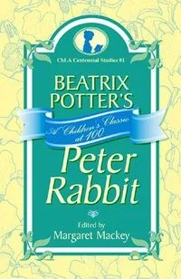 Beatrix Potter's Peter Rabbit: A Children's Classic at 100