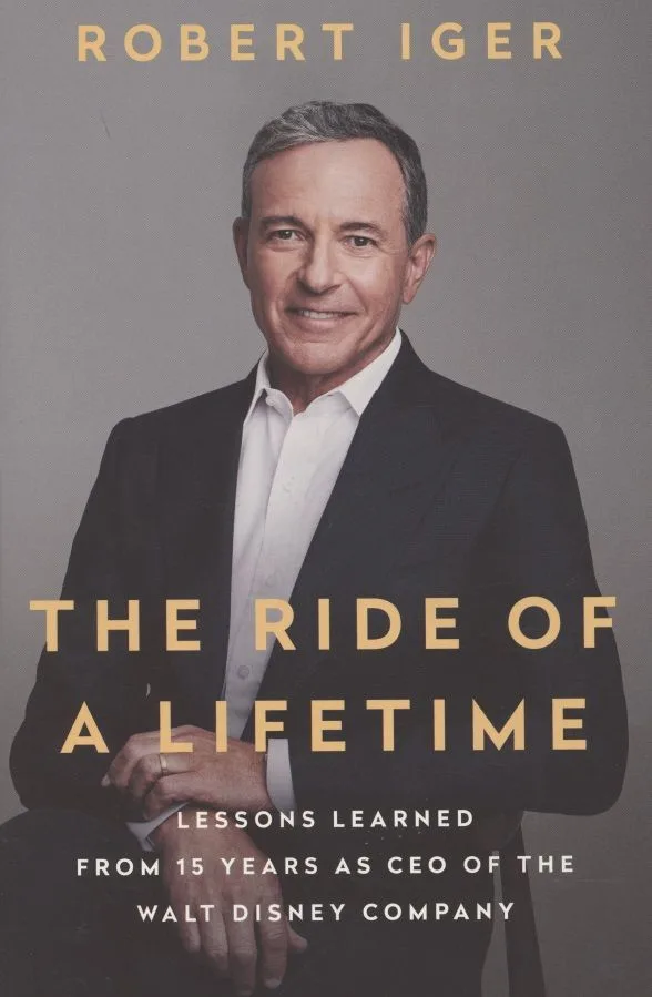 The Ride of a Lifetime. Lessons Learned from 15 Years as CEO of the Walt Disney Company