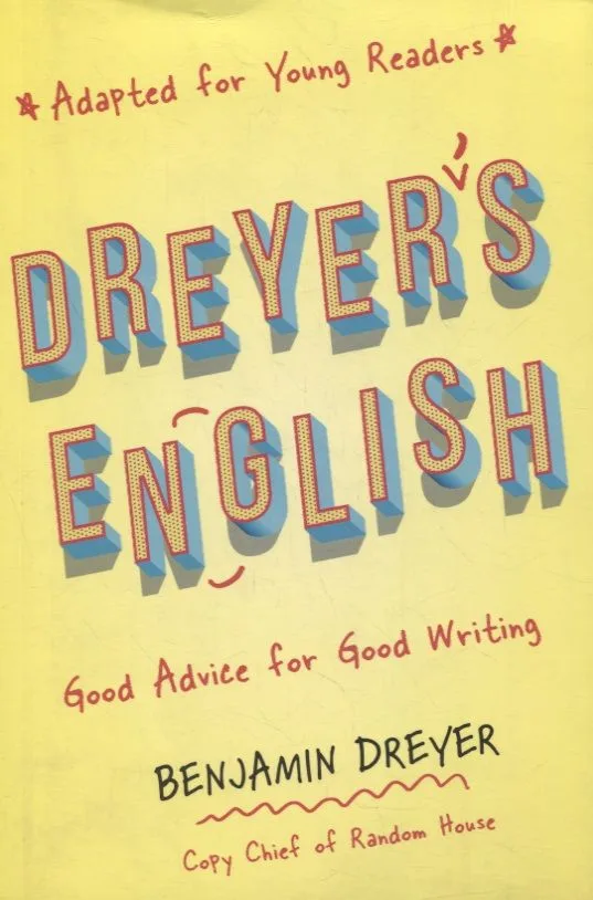Dreyer's English (Adapted for Young Readers): Good Advice for Good Writing