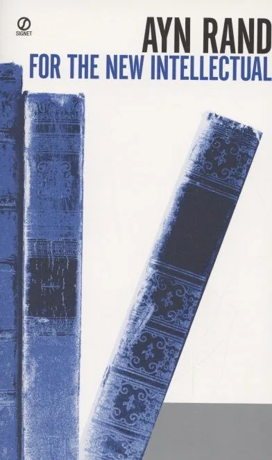 For the New Intellectual. The Philosophy of Ayn Rand (50th Anniversary Edition)