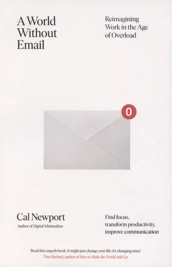 A World Without Email. Reimagining Work in an Age of Communication Overload