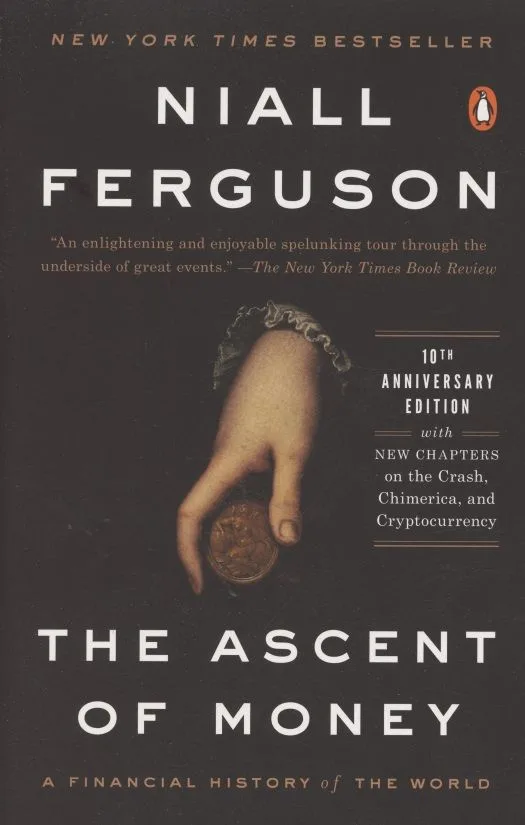 The Ascent of Money. A Financial History of the World. 10th Anniversary Edition
