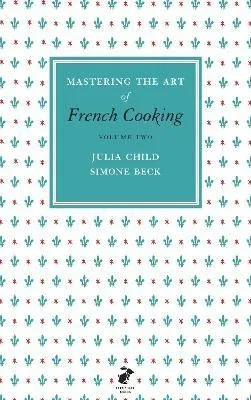 Mastering the Art of French Cooking. Volume two
