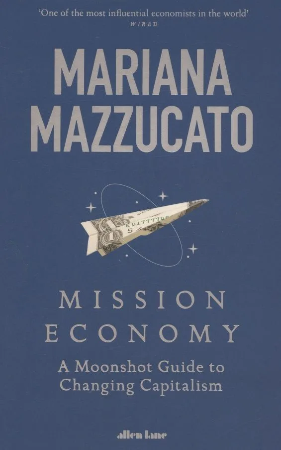 Mission Economy: A Moonshot Guide to Changing Capitalism