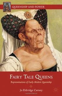 Fairy Tale Queens: Representations of Early Modern Queenship