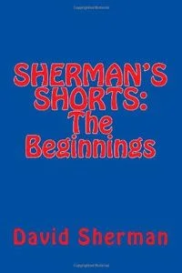 Sherman's Shorts: The Beginnings