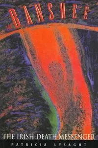 The Banshee: The Irish Supernatural Death-messenger